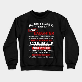 You can't scare me I have crazy daughter Crewneck Sweatshirt